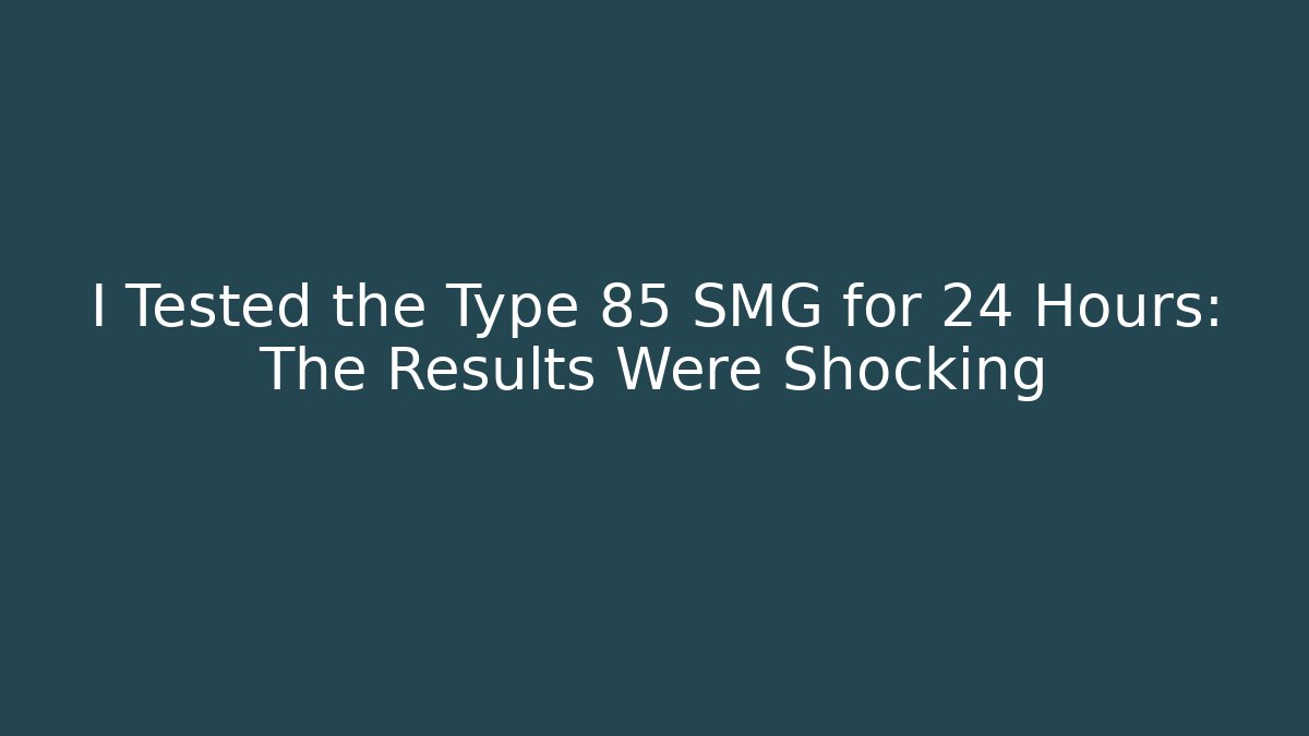 I Tested the Type 85 SMG for 24 Hours: The Results Were Shocking