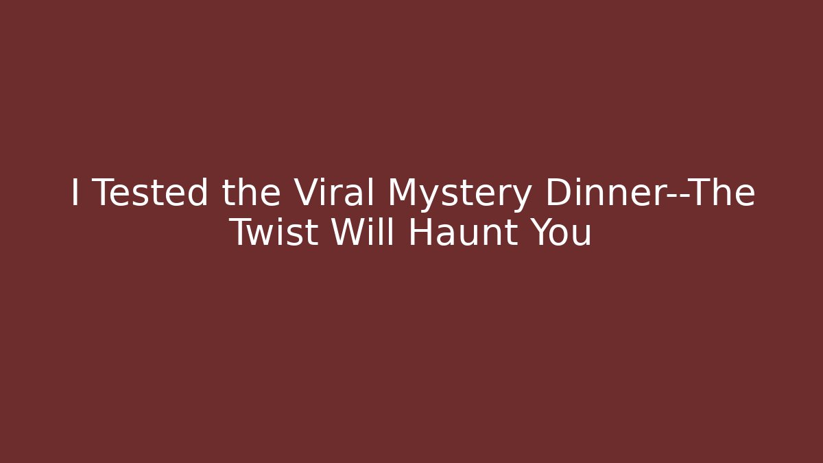 I Tested the Viral Mystery Dinner—The Twist Will Haunt You
