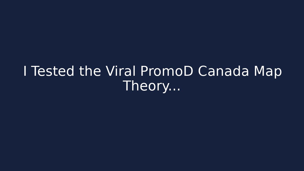 I Tested the Viral PromoD Canada Map Theory...