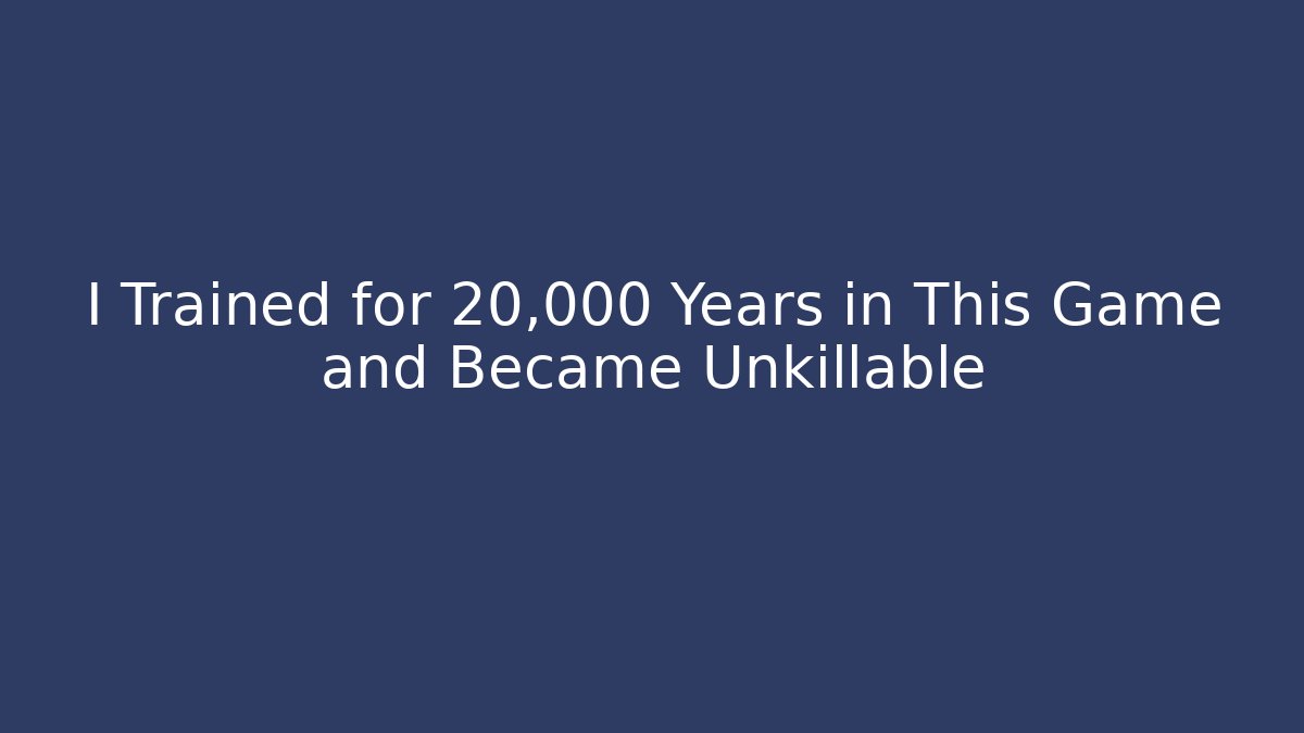 I Trained for 20,000 Years in This Game and Became Unkillable
