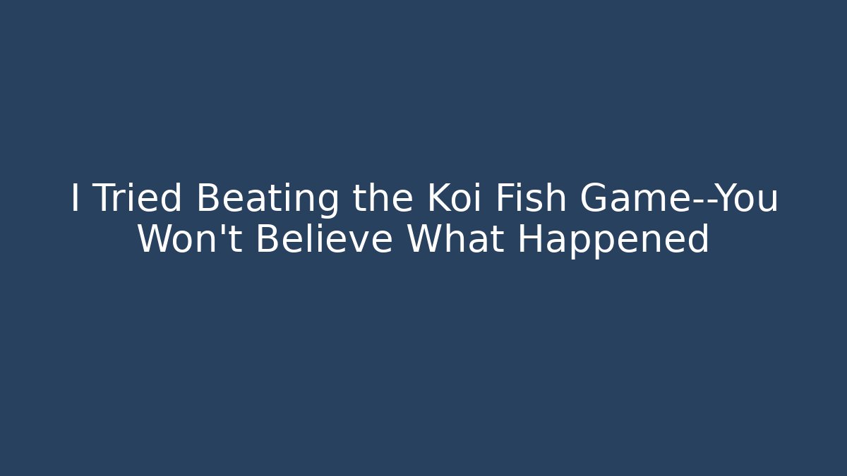 I Tried Beating the Koi Fish Game—You Won't Believe What Happened