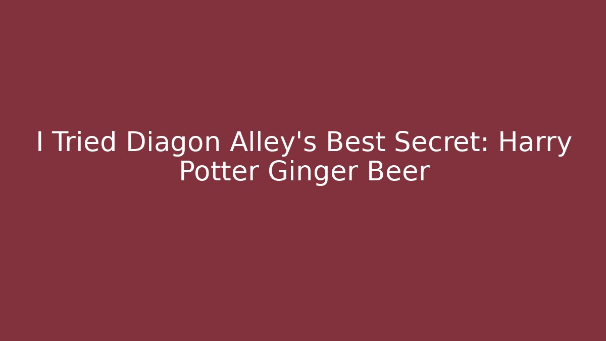 I Tried Diagon Alley's Best Secret: Harry Potter Ginger Beer