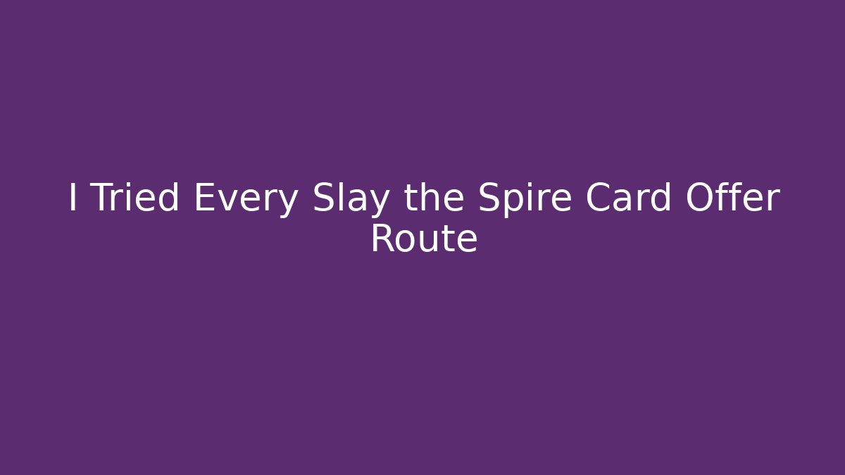 I Tried Every Slay the Spire Card Offer Route