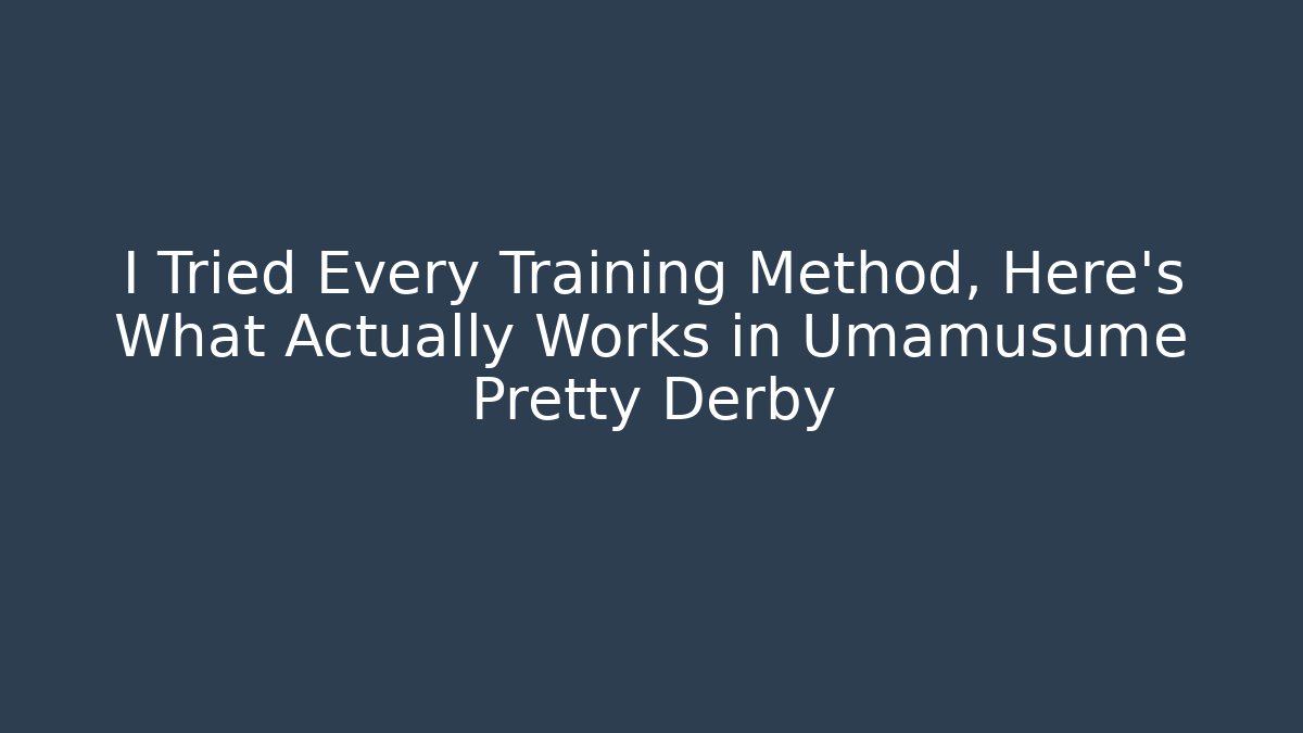 I Tried Every Training Method, Here's What Actually Works in Umamusume Pretty Derby