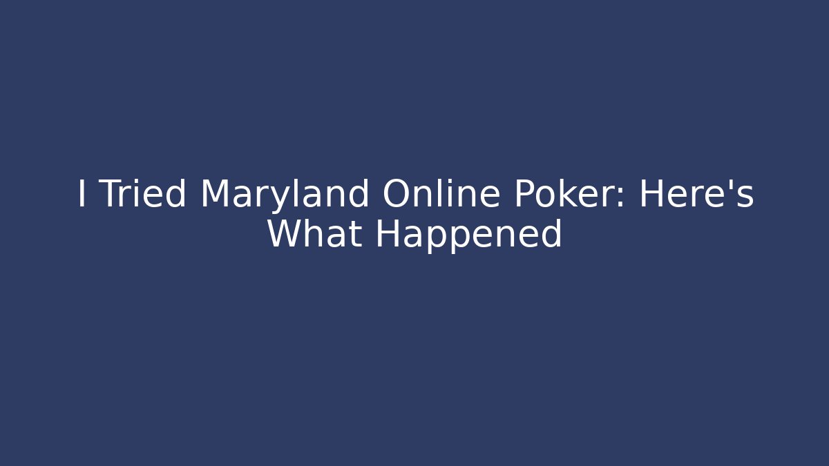 I Tried Maryland Online Poker: Here's What Happened