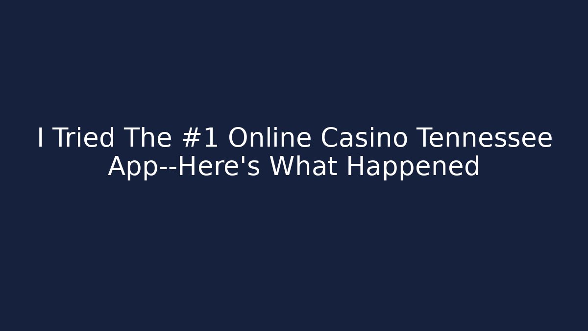 I Tried The #1 Online Casino Tennessee App—Here's What Happened