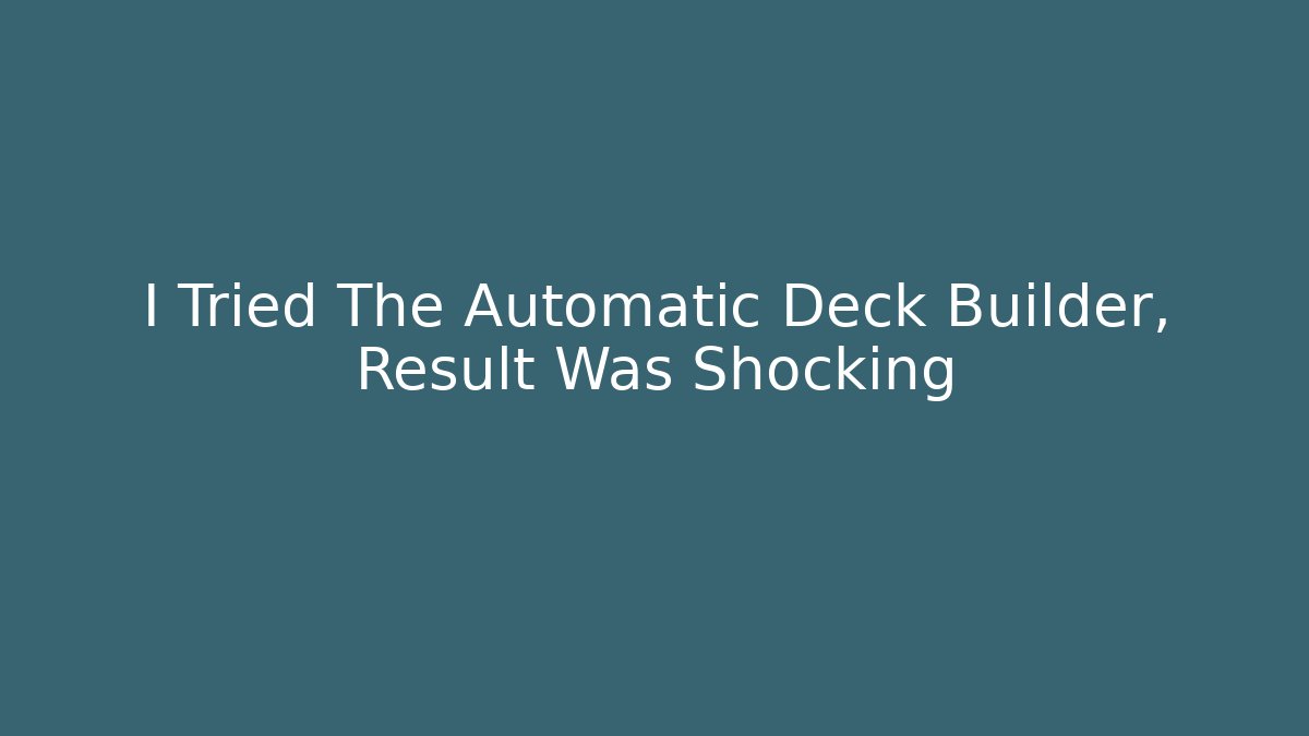 I Tried The Automatic Deck Builder, Result Was Shocking