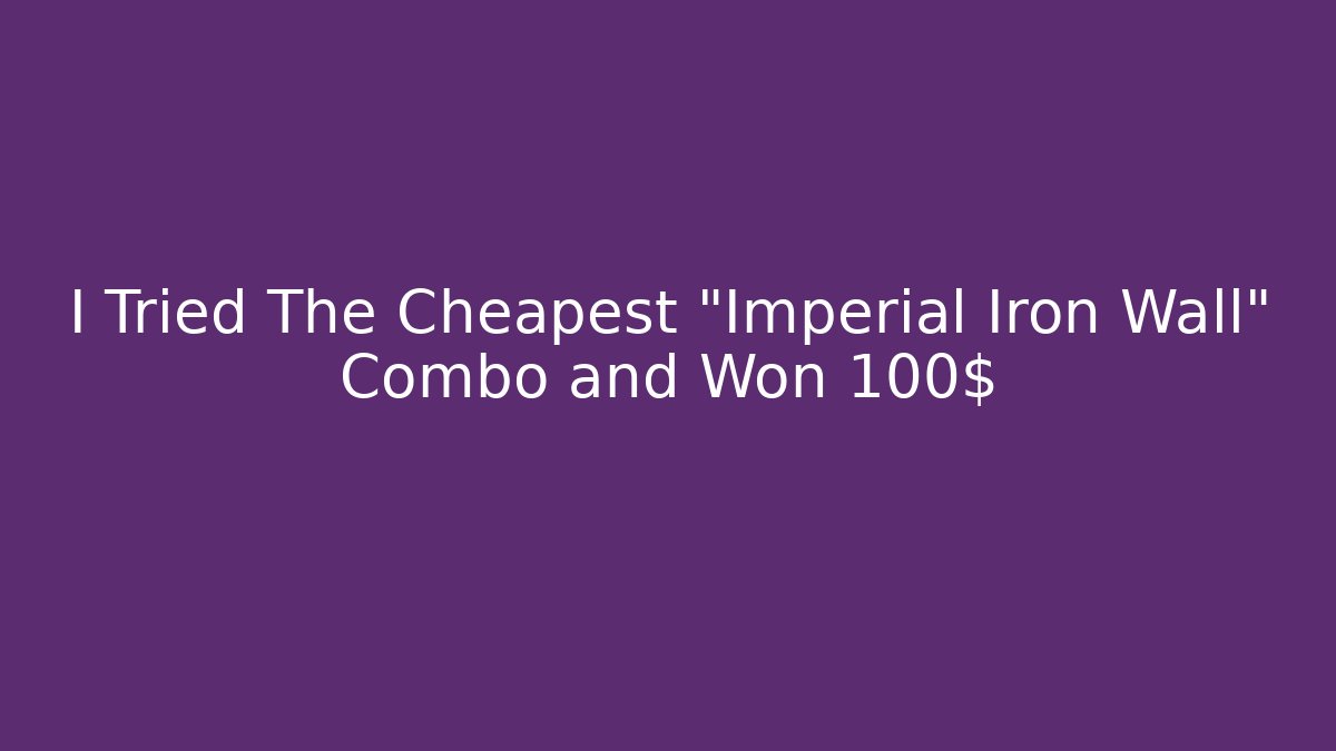 I Tried The Cheapest "Imperial Iron Wall" Combo and Won 100$