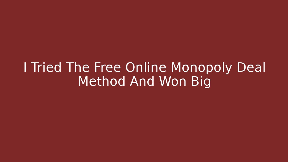 I Tried The Free Online Monopoly Deal Method And Won Big