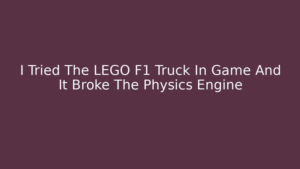 I Tried The LEGO F1 Truck In Game And It Broke The Physics Engine