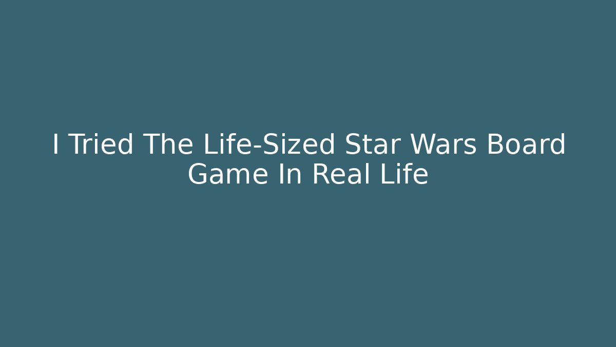 I Tried The Life-Sized Star Wars Board Game In Real Life