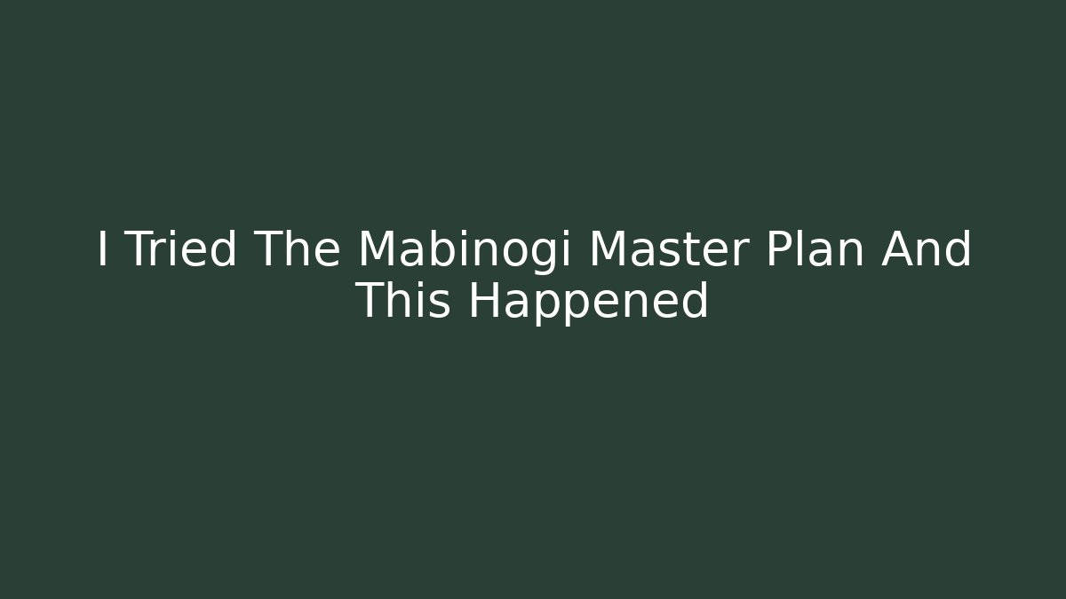 I Tried The Mabinogi Master Plan And This Happened