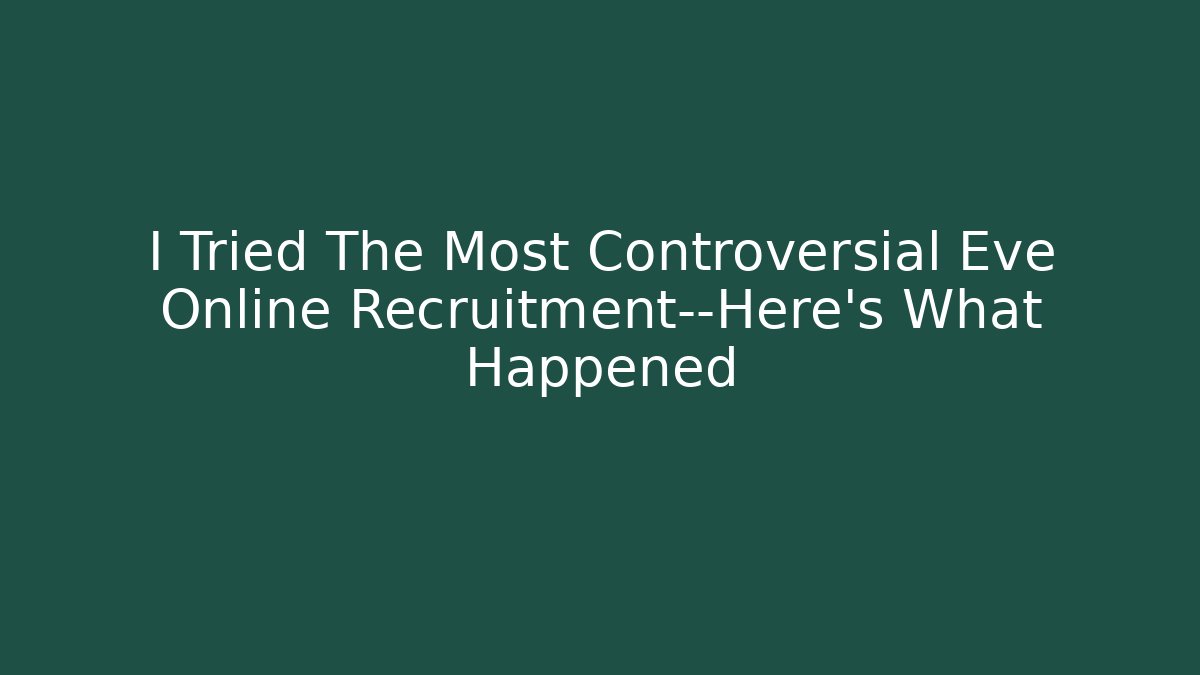 I Tried The Most Controversial Eve Online Recruitment—Here's What Happened