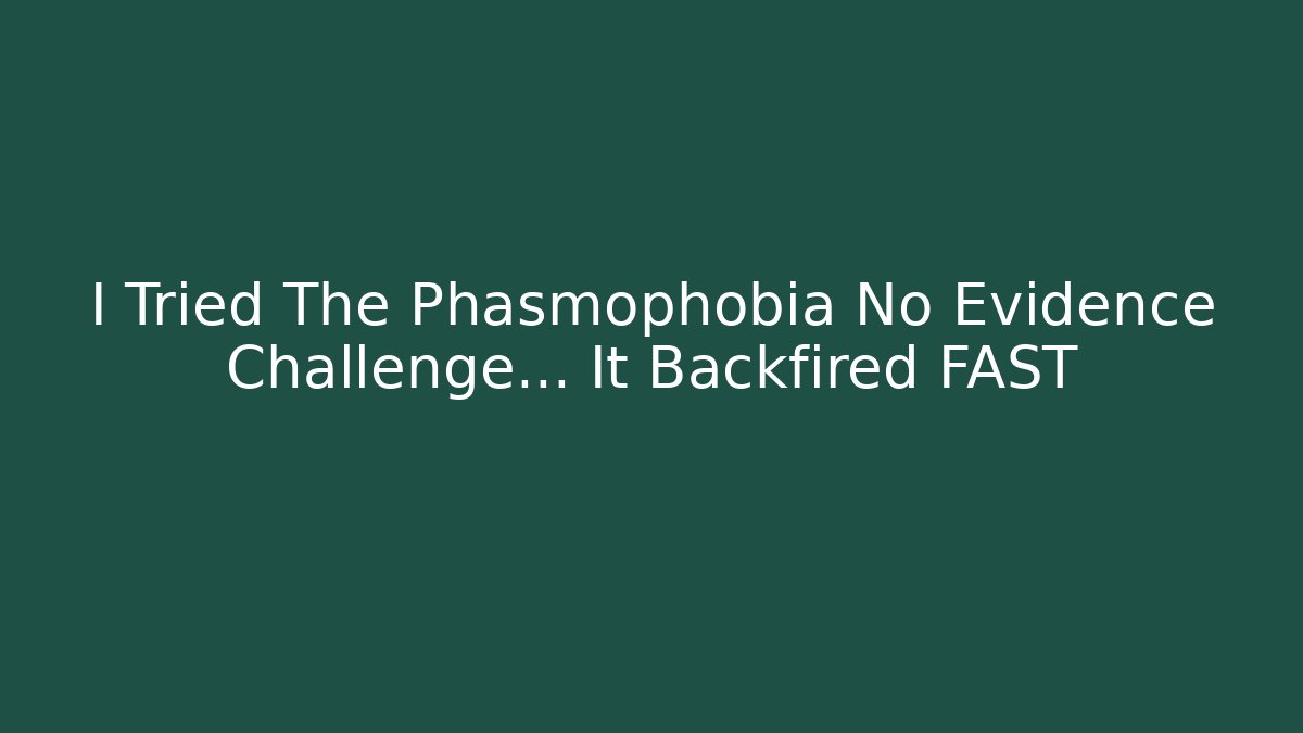 I Tried The Phasmophobia No Evidence Challenge… It Backfired FAST - Create More Assets