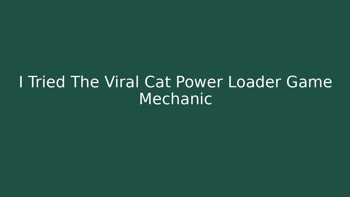 I Tried The Viral Cat Power Loader Game Mechanic