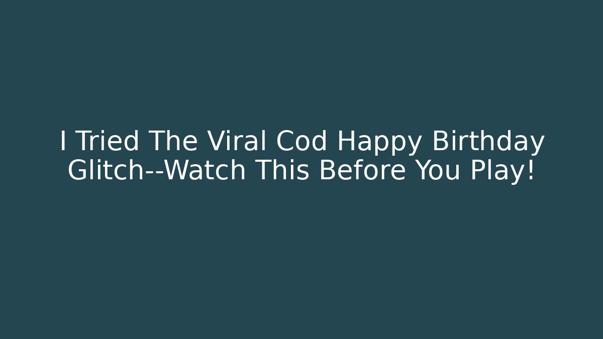 I Tried The Viral Cod Happy Birthday Glitch—Watch This Before You Play!