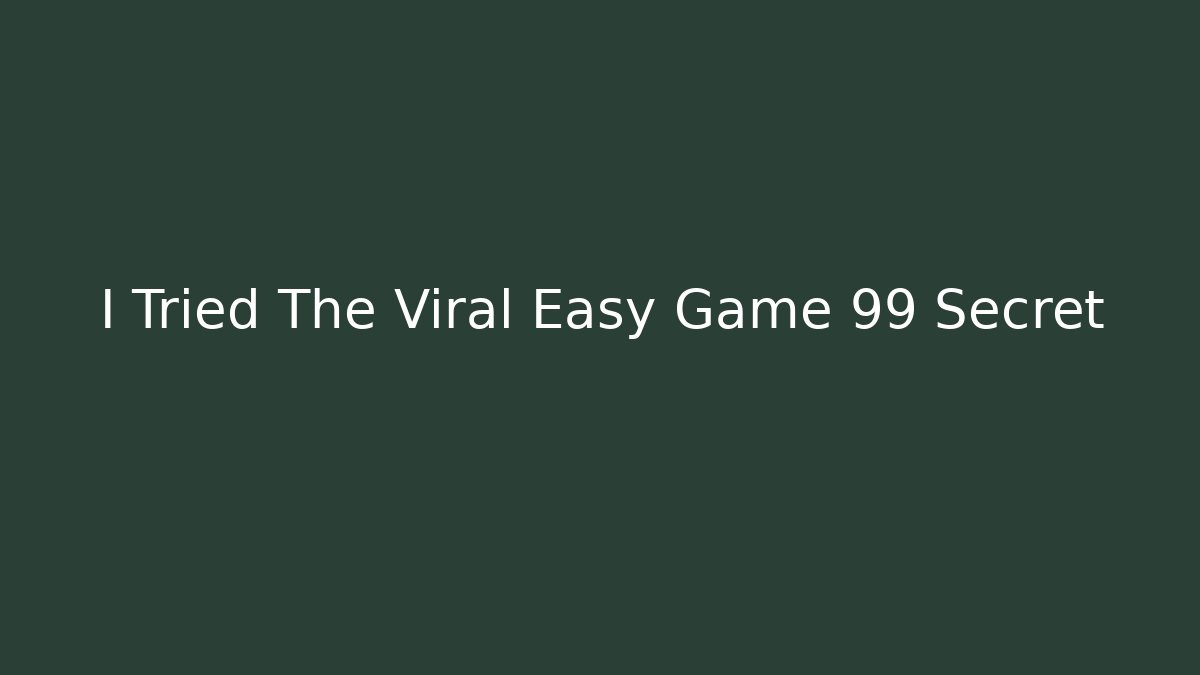 I Tried The Viral Easy Game 99 Secret
