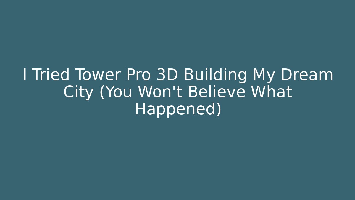 I Tried Tower Pro 3D Building My Dream City (You Won't Believe What Happened)