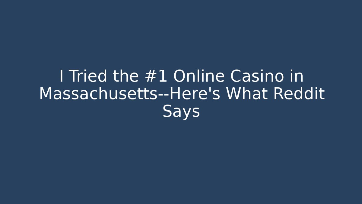 I Tried the #1 Online Casino in Massachusetts—Here’s What Reddit Says