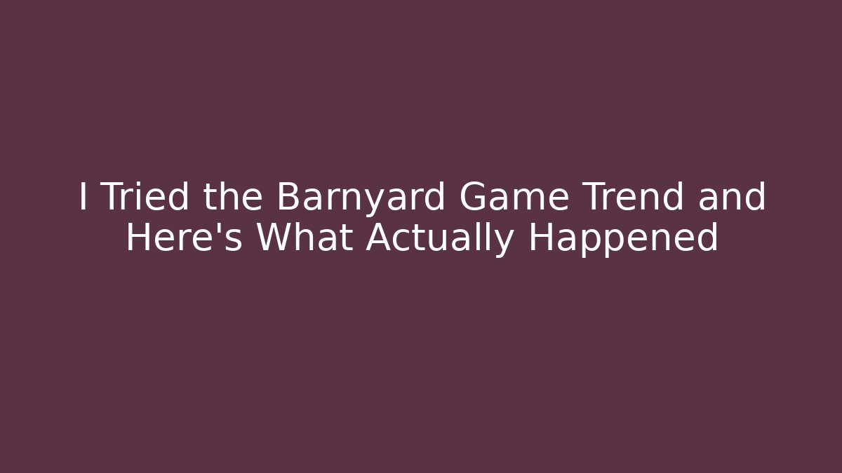 I Tried the Barnyard Game Trend and Here’s What Actually Happened