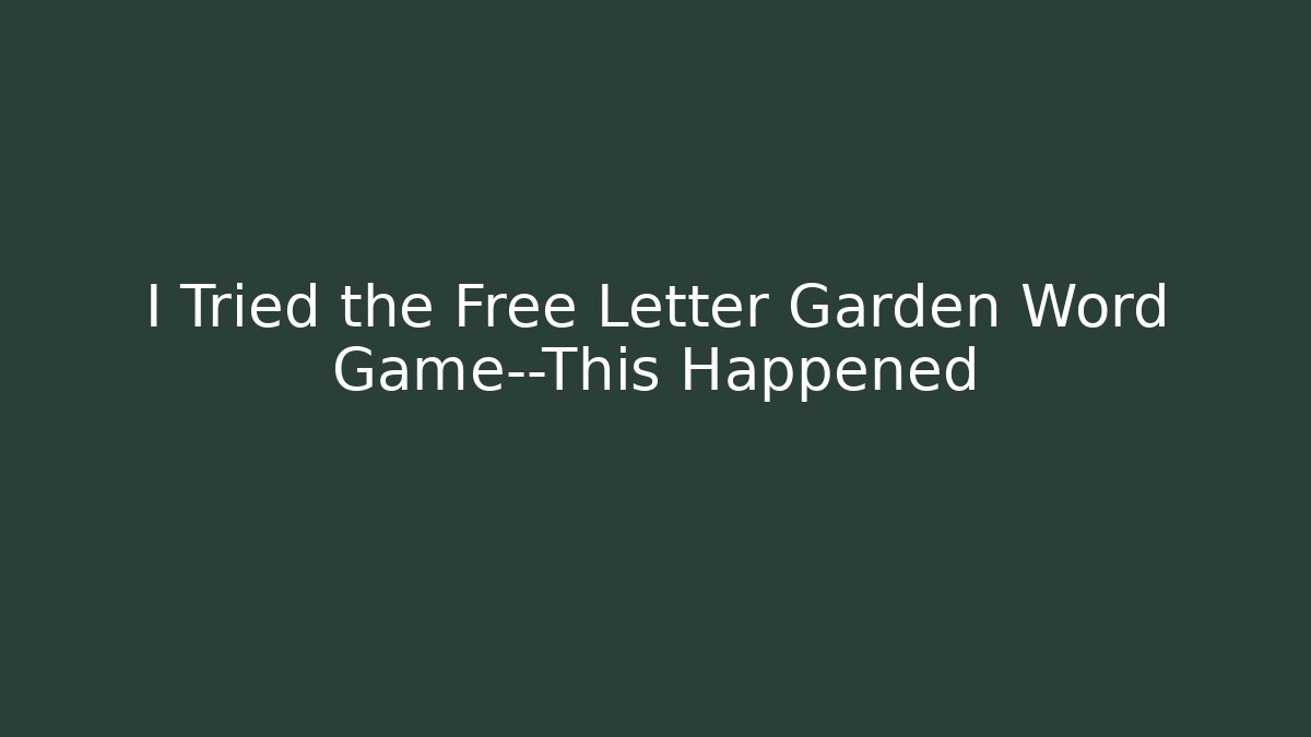 I Tried the Free Letter Garden Word Game—This Happened