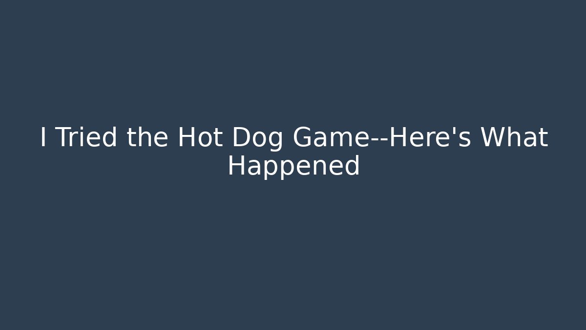 I Tried the Hot Dog Game—Here’s What Happened