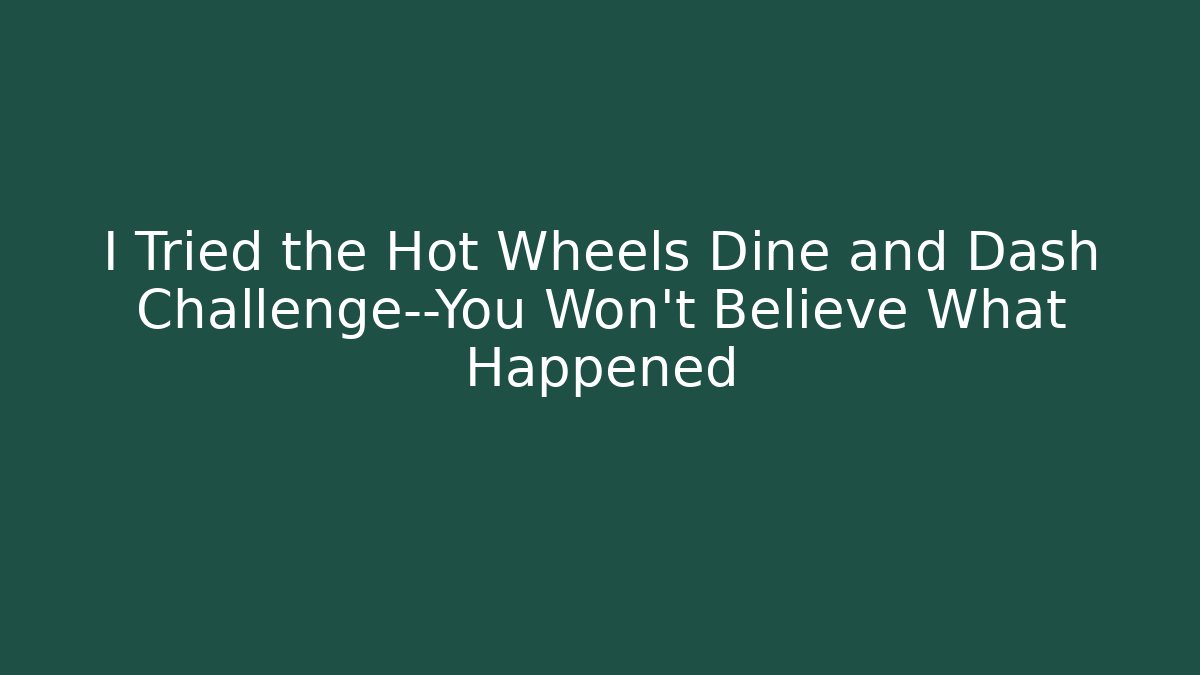 I Tried the Hot Wheels Dine and Dash Challenge—You Won’t Believe What Happened