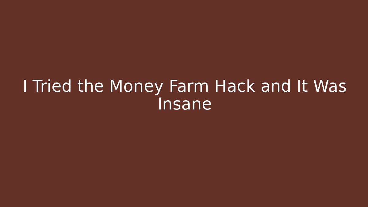 I Tried the Money Farm Hack and It Was Insane