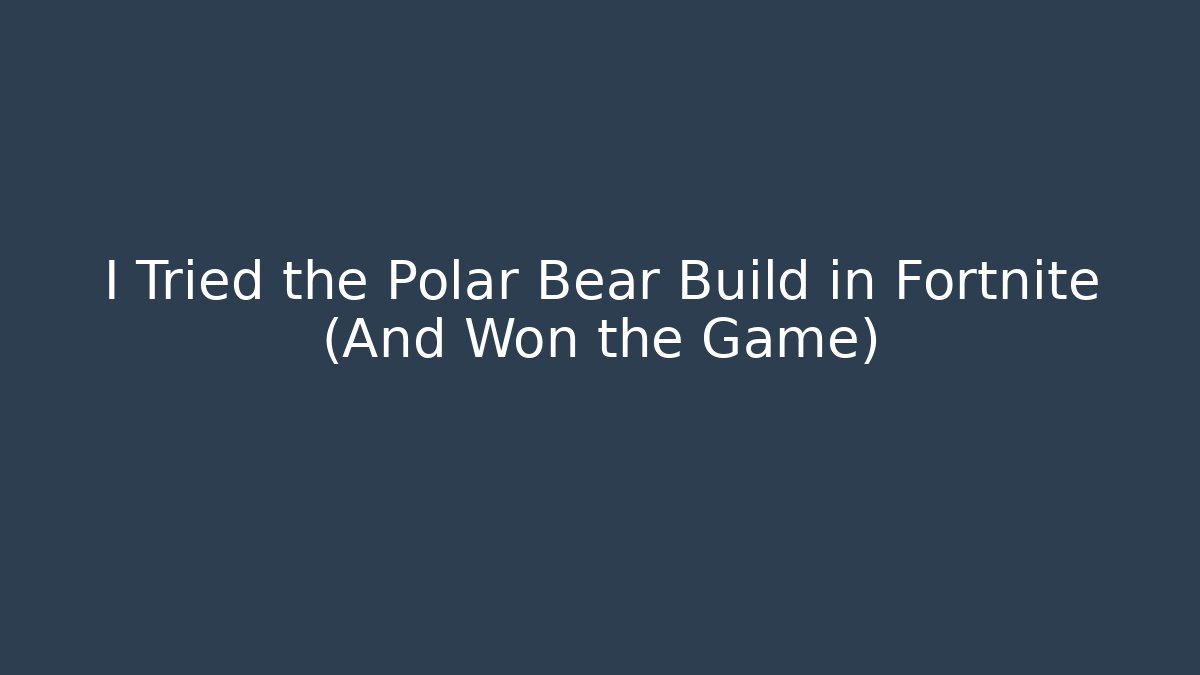 I Tried the Polar Bear Build in Fortnite (And Won the Game)