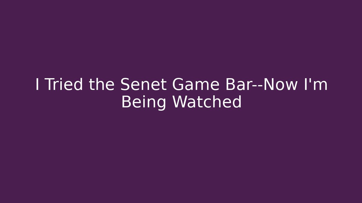 I Tried the Senet Game Bar—Now I’m Being Watched
