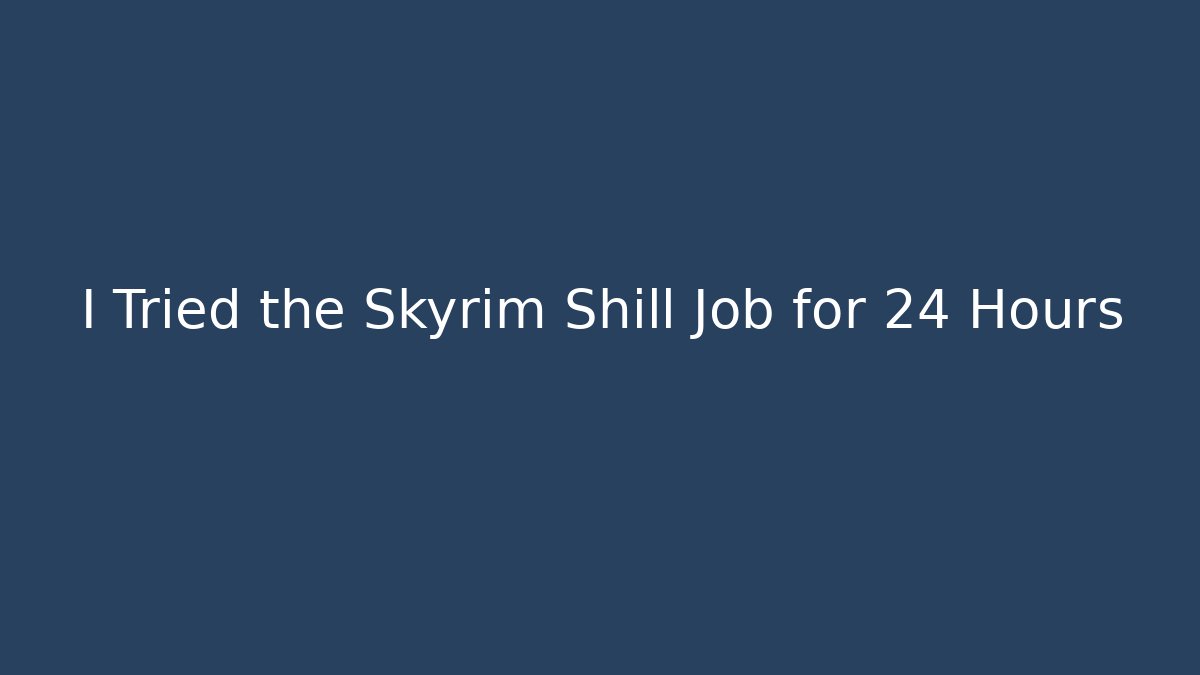 I Tried the Skyrim Shill Job for 24 Hours