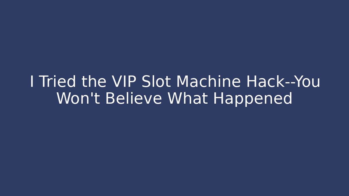 I Tried the VIP Slot Machine Hack—You Won't Believe What Happened