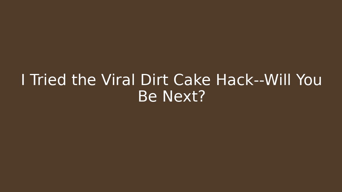 I Tried the Viral Dirt Cake Hack—Will You Be Next?