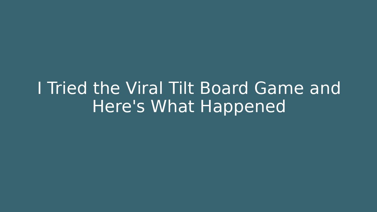 I Tried the Viral Tilt Board Game and Here's What Happened