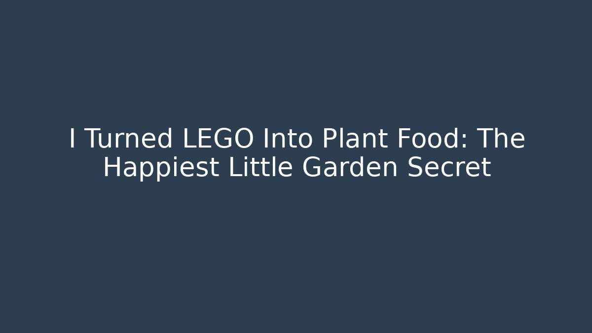 I Turned LEGO Into Plant Food: The Happiest Little Garden Secret