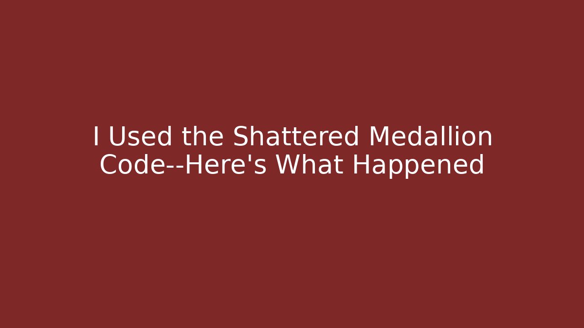 I Used the Shattered Medallion Code—Here's What Happened