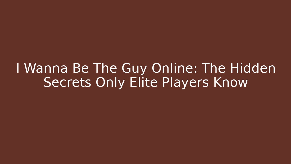 I Wanna Be The Guy Online: The Hidden Secrets Only Elite Players Know