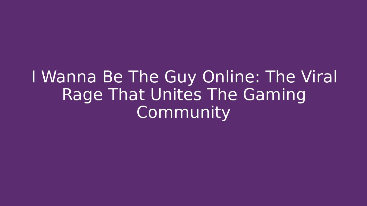 I Wanna Be The Guy Online: The Viral Rage That Unites The Gaming Community