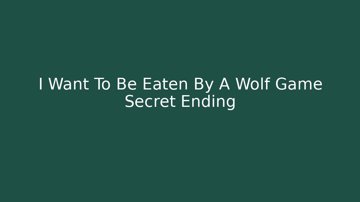 I Want To Be Eaten By A Wolf Game Secret Ending