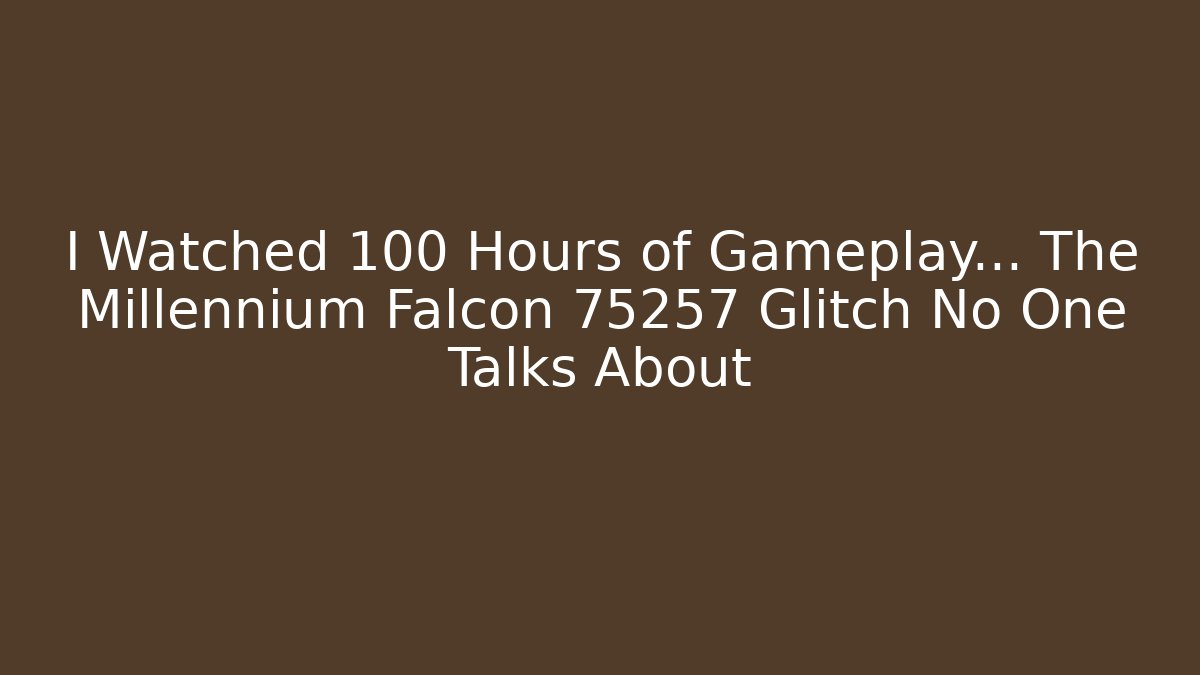 I Watched 100 Hours of Gameplay… The Millennium Falcon 75257 Glitch No One Talks About