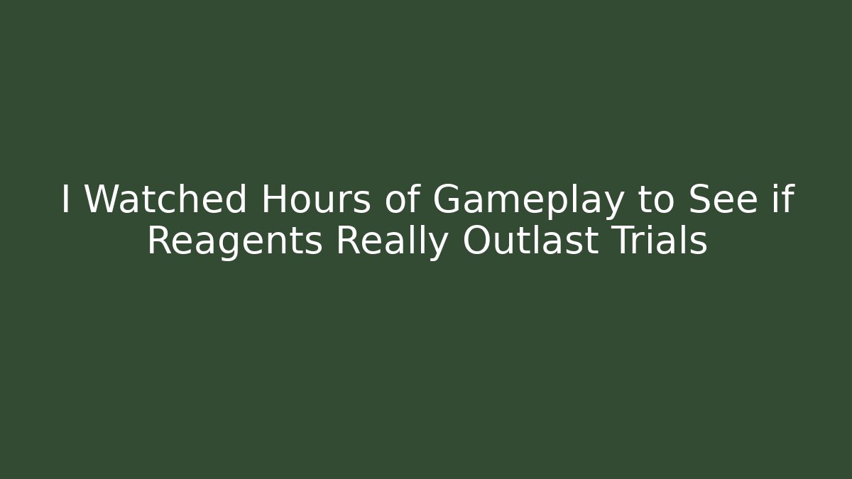 I Watched Hours of Gameplay to See if Reagents Really Outlast Trials