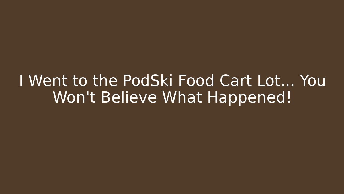 I Went to the PodSki Food Cart Lot... You Won't Believe What Happened!