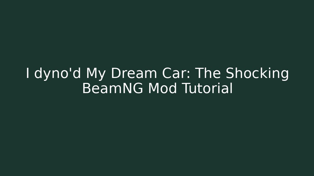 I dyno'd My Dream Car: The Shocking BeamNG Mod Tutorial - Create More Assets