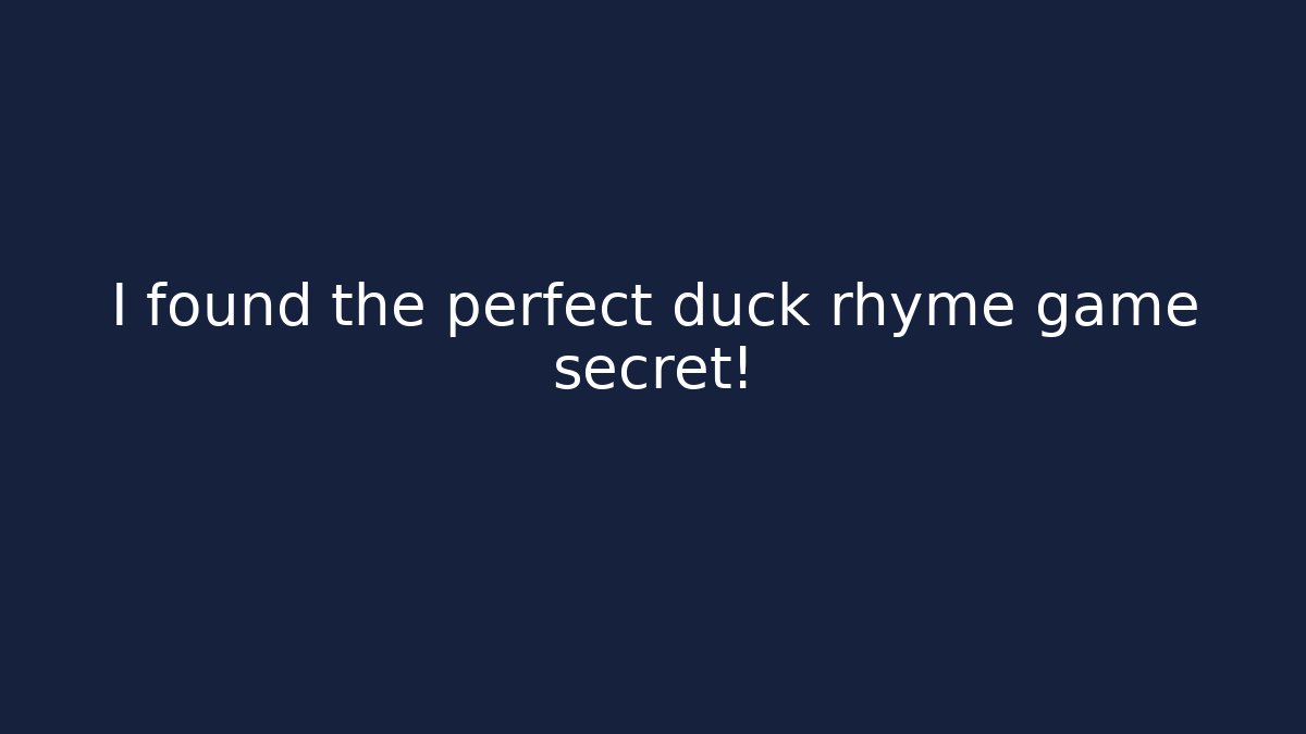 I found the perfect duck rhyme game secret!