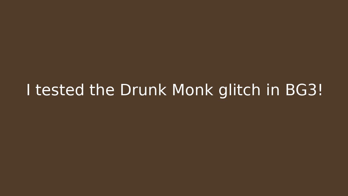 I tested the Drunk Monk glitch in BG3!
