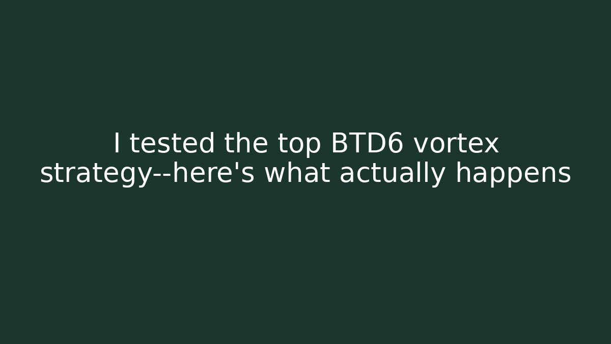 I tested the top BTD6 vortex strategy—here's what actually happens
