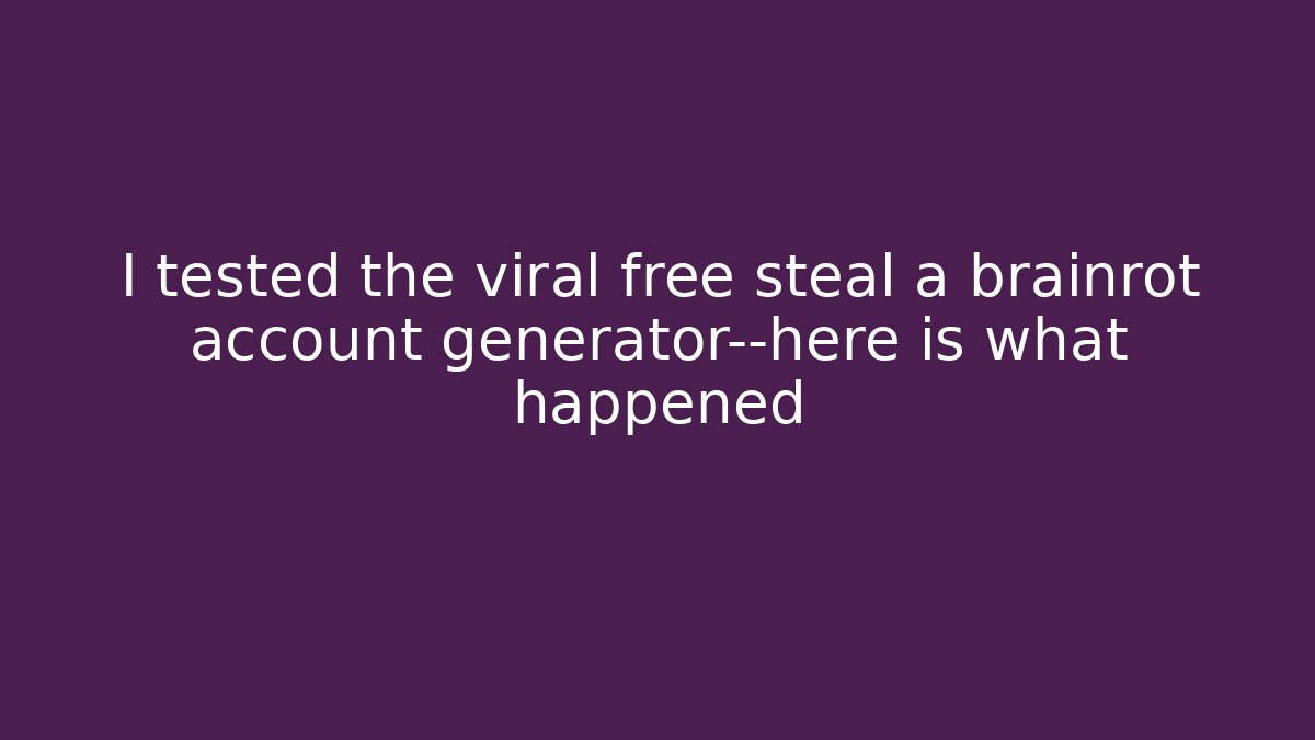 I tested the viral free steal a brainrot account generator—here is what happened