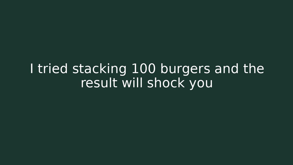 I tried stacking 100 burgers and the result will shock you