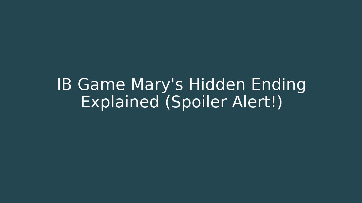 IB Game Mary's Hidden Ending Explained (Spoiler Alert!) - Create More Assets