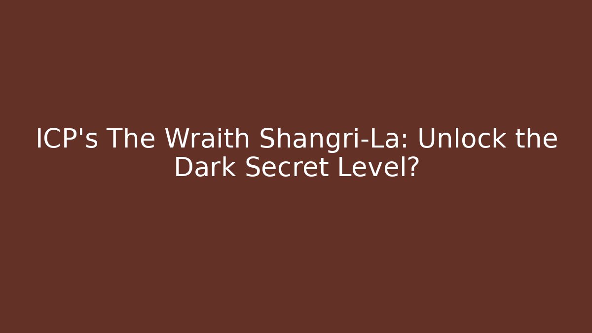 ICP’s The Wraith Shangri-La: Unlock the Dark Secret Level?